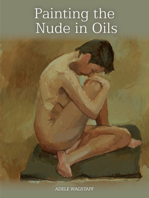 Title details for Painting the Nude in Oils by Adele Wagstaff - Available